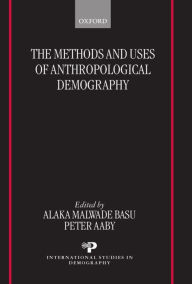 Title: The Methods and Uses of Anthropological Demography, Author: Alaka Malwade Basu