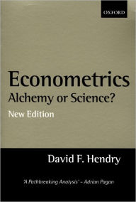 Title: Econometrics: Alchemy or Science?Essays in Econometric Methodology / Edition 2, Author: David F. Hendry