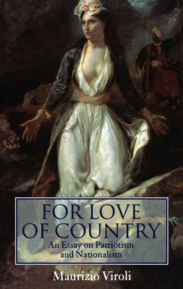 For Love of Country: An Essay on Patriotism and Nationalism / Edition 1