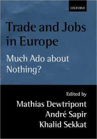 Title: Trade and Jobs in Europe: Much Ado About Nothing? / Edition 1, Author: Mathias Dewatripont