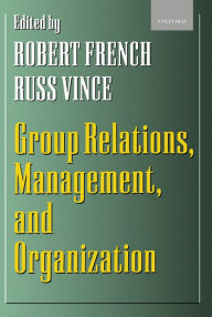 Title: Group Relations, Management, and Organization, Author: Robert French