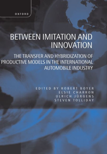 Between Imitation and Innovation: The Transfer and Hybridization of Productive Models in the International Automobile Industry / Edition 198