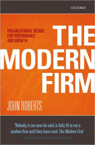 Title: The Modern Firm: Organizational Design for Performance and Growth / Edition 1, Author: John Roberts