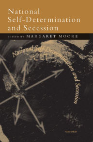 Title: National Self-Determination and Secession / Edition 1, Author: Margaret Moore