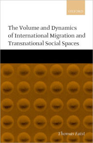 Title: The Volume and Dynamics of International Migration and Transnational Social Spaces, Author: Thomas Faist