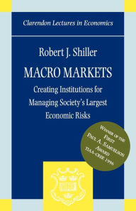 Title: Macro Markets: Creating Institutions for Managing Society's Largest Economic Risks / Edition 198, Author: Robert J. Shiller
