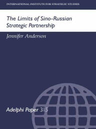 Title: The Limits of Sino-Russian Strategic Partnership, Author: Jennifer Anderson