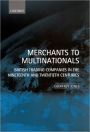 Merchants to Multinationals: British Trading Companies in the Nineteenth and Twentieth Centuries