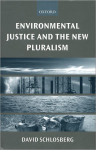 Title: Environmental Justice and the New Pluralism: The Challenge of Difference for Environmentalism, Author: David Schlosberg