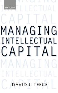 Title: Managing Intellectual Capital: Organizational, Strategic, and Policy Dimensions, Author: David J. Teece