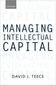 Title: Managing Intellectual Capital: Organizational, Strategic, and Policy Dimensions, Author: David J. Teece