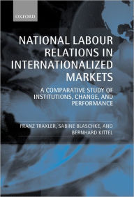 Title: National Labour Relations in Internationalized Markets: A Comparative Study of Institutions, Change, and Performance, Author: Franz Traxler