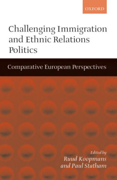 Challenging Immigration and Ethnic Relations Politics: Comparative European Perspectives / Edition 1