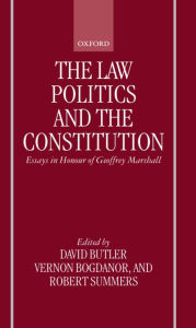 Title: The Law, Politics, and the Constitution: Essays in Honor of Geoffrey Marshall, Author: Vernon Bogdanor