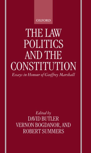 The Law, Politics, and the Constitution: Essays in Honor of Geoffrey Marshall