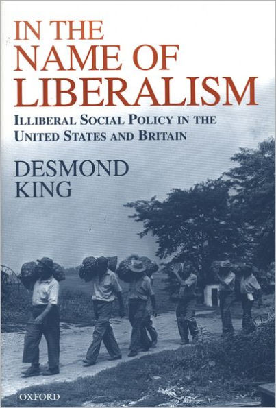 In The Name of Liberalism: Illiberal Social Policy in the USA and Britain