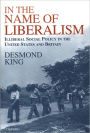 In The Name of Liberalism: Illiberal Social Policy in the USA and Britain