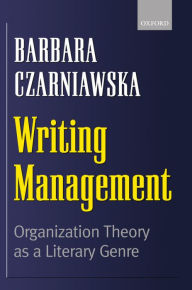 Title: Writing Management: Organization Theory as a Literary Genre, Author: Barbara Czarniawska