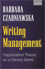 Title: Writing Management: Organization Theory as a Literary Genre, Author: Barbara Czarniawska
