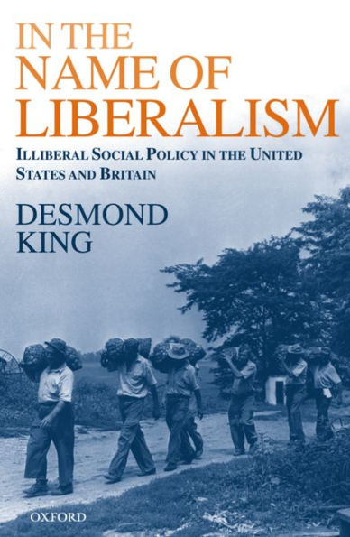 In The Name of Liberalism: Illiberal Social Policy in the United States and Britain