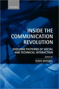 Title: Inside the Communication Revolution: Evolving Patterns of Social and Technical Interaction, Author: Robin Mansell