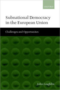 Title: Subnational Democracy in the European Union: Challenges and Opportunities, Author: John Loughlin