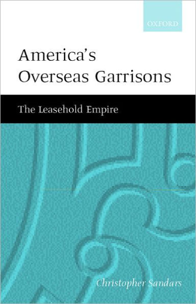 America's Overseas Garrisons: The Leasehold Empire