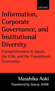 Title: Information, Corporate Governance, and Institutional Diversity: Competitiveness in Japan, the USA, and the Transitional Economies, Author: Stacey Jehlik