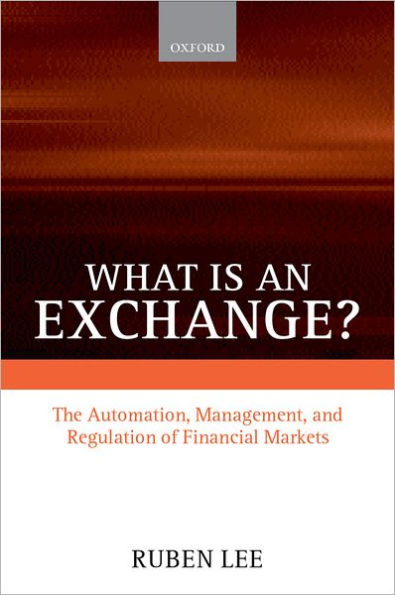 What is an Exchange?: The Automation, Management, and Regulation of Financial Markets / Edition 1