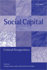 Title: Social Capital: Critical Perspectives, Author: Stephen Baron