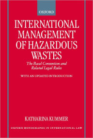 Title: International Management of Hazardous Wastes: The Basel Convention and Related Legal Rules, Author: Katharina Kummer