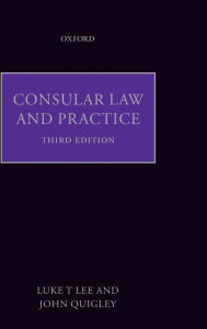 Title: Consular Law and Practice / Edition 3, Author: Luke T. Lee J.D.