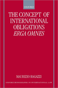 Title: The Concept of International Obligations Erga Omnes, Author: Maurizio Ragazzi