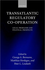 Title: Transatlantic Regulatory Co-operation: Legal Problems and Political Prospects, Author: George A. Bermann
