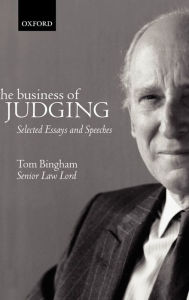 Title: The Business of Judging: Selected Essays and Speeches, Author: Tom H. Bingham