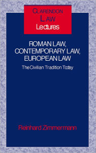 Title: Roman Law, Contemporary Law, European Law: The Civilian Tradition Today, Author: Reinhard Zimmermann