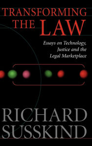 Title: Transforming the Law: Essays on Technology, Justice and the Legal Marketplace, Author: Richard Susskind