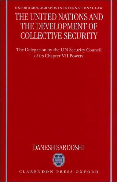 the United Nations and Development of Collective Security: Delegation by UN Security Council Its Chapter VII Powers