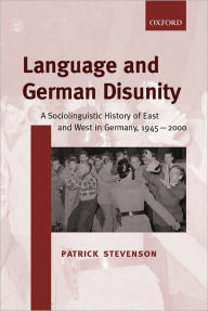 Title: Language and German Disunity: A Sociolinguistic History of East and West in Germany, 1945-2000, Author: Patrick Stevenson