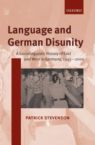 Title: Language and German Disunity: A Sociolinguistic History of East and West in Germany, 1945-2000, Author: Patrick Stevenson