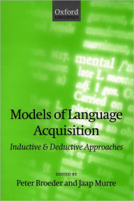 Title: Models of Language Acquisition: Inductive and Deductive Approaches, Author: Peter Broeder