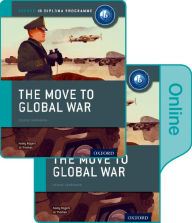 Title: The Move to Global War: IB History Print and Online Pack: Oxford IB Diploma Program, Author: Joanna Thomas