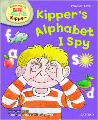 Title: Oxford Reading Tree Read with Biff, Chip, and Kipper: Phonics: Level 1: Kipper's Alphabet I Spy, Author: Roderick Hunt