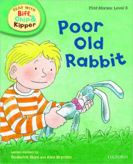 Title: Oxford Reading Tree Read with Biff, Chip, and Kipper: First Stories: Level 3: Poor Old Rabbit, Author: Roderick Hunt