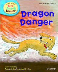 Title: Oxford Reading Tree Read with Biff, Chip, and Kipper: First Stories: Level 4: Dragon Danger, Author: Roderick Hunt