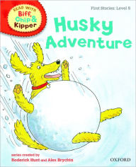 Title: Oxford Reading Tree Read with Biff, Chip, and Kipper: First Stories: Level 5: Husky Adventure, Author: Roderick Hunt