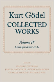 Title: Collected Works: Volume IV: Correspondence, A-G, Author: Kurt Godel