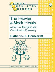 Title: The Heavier d-Block Metals: Aspects of Inorganic and Coordination Chemistry, Author: Catherine E. Housecroft