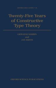 Title: Twenty-Five Years of Constructive Type Theory: Proceedings of a Congress held in Venice, October 1995, Author: Giovanni Sambin