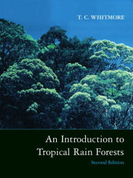 Title: An Introduction to Tropical Rain Forests / Edition 2, Author: T. C. Whitmore